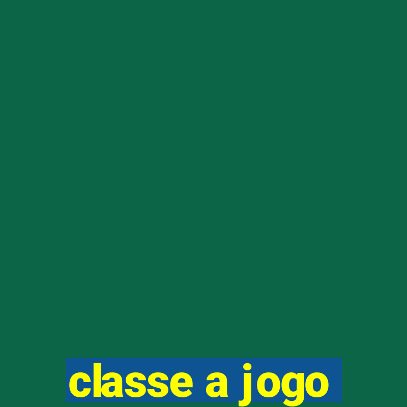 classe a jogo