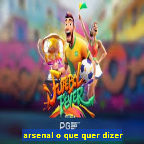 arsenal o que quer dizer