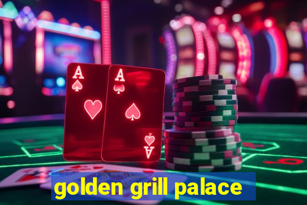 golden grill palace