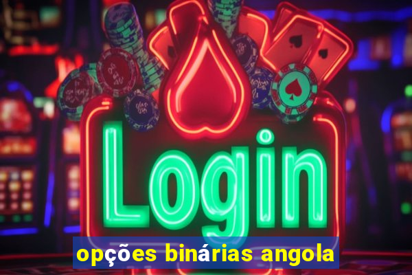 opções binárias angola