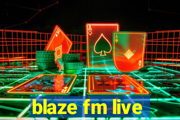 blaze fm live