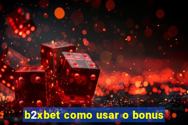 b2xbet como usar o bonus