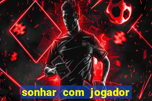 sonhar com jogador de futebol famoso