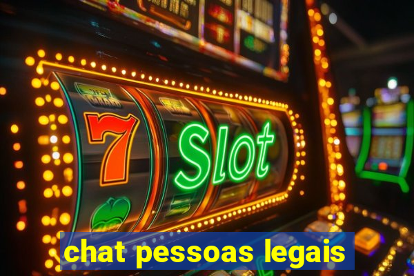 chat pessoas legais