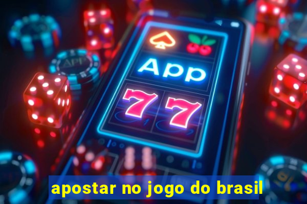 apostar no jogo do brasil