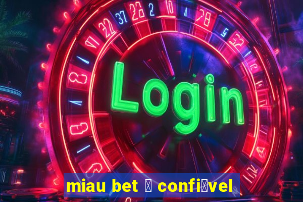 miau bet 茅 confi谩vel