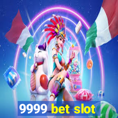 9999 bet slot