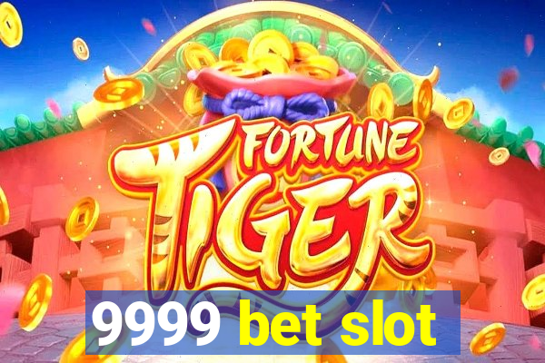 9999 bet slot