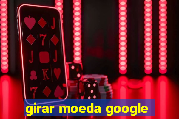 girar moeda google