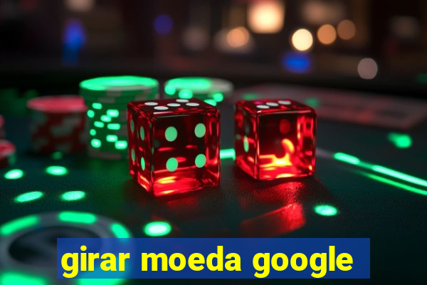 girar moeda google