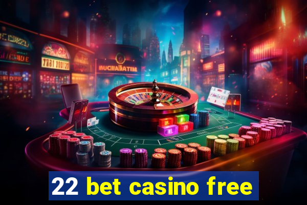 22 bet casino free