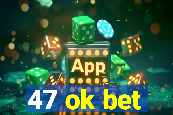 47 ok bet