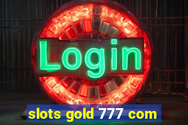 slots gold 777 com