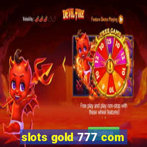 slots gold 777 com