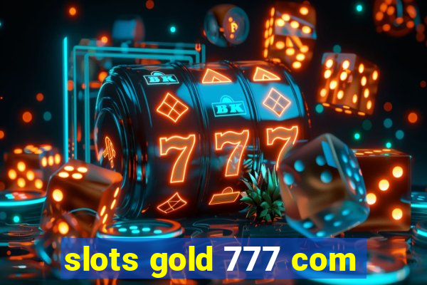 slots gold 777 com