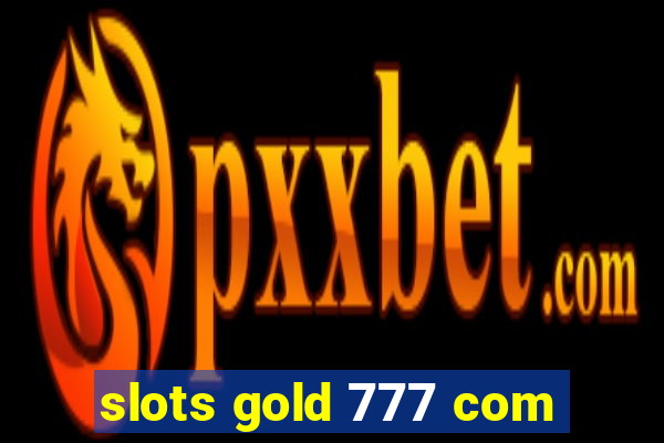 slots gold 777 com