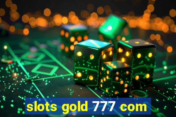 slots gold 777 com