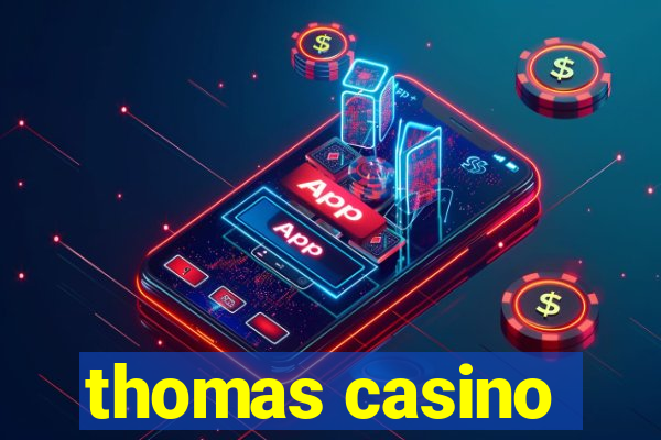 thomas casino