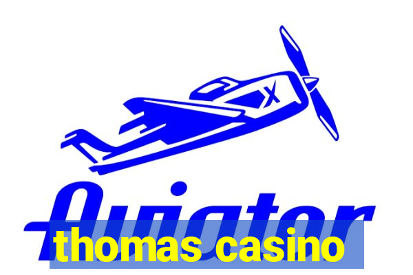 thomas casino