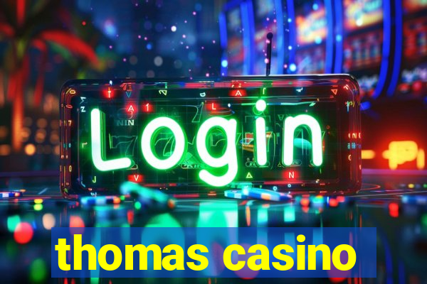 thomas casino