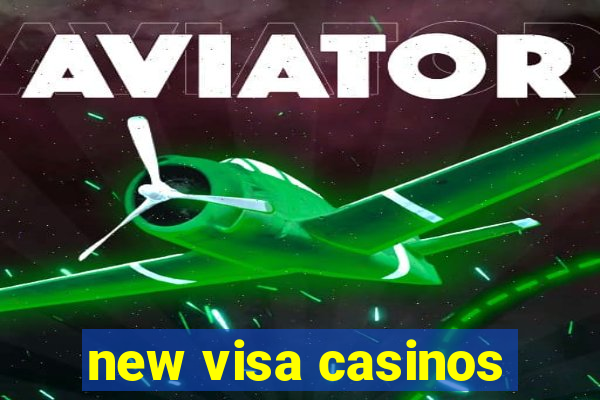 new visa casinos