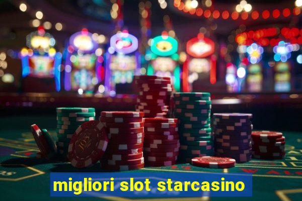 migliori slot starcasino