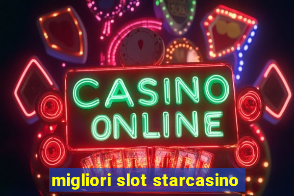 migliori slot starcasino