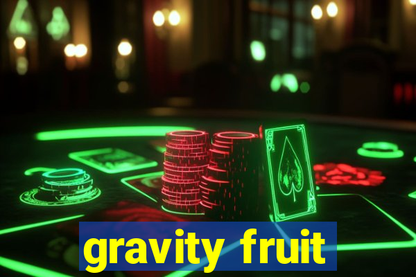 gravity fruit