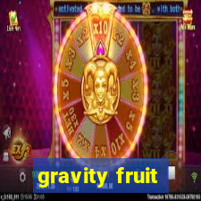 gravity fruit