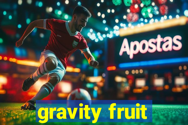 gravity fruit