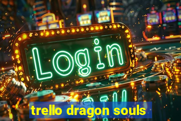 trello dragon souls