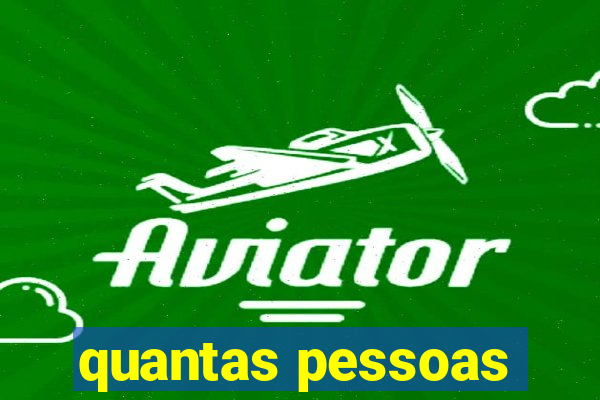 quantas pessoas