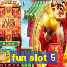 fun slot 5