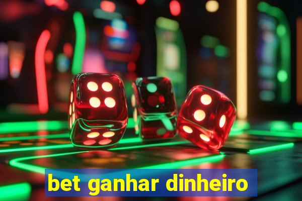 bet ganhar dinheiro