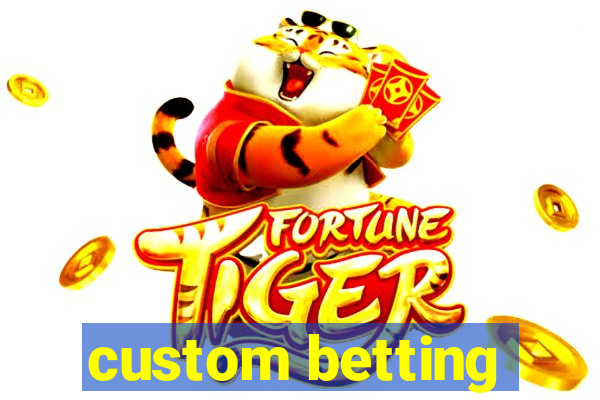 custom betting