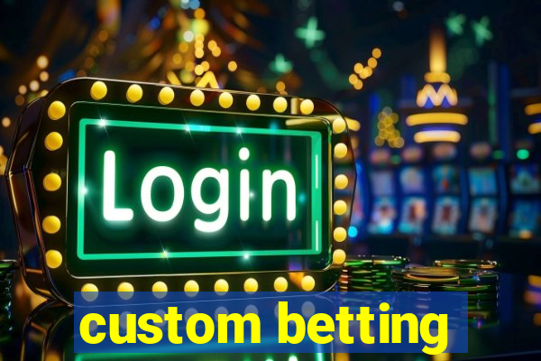 custom betting