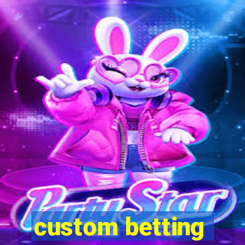 custom betting