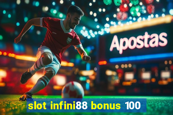 slot infini88 bonus 100