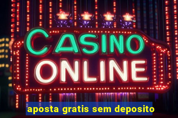 aposta gratis sem deposito