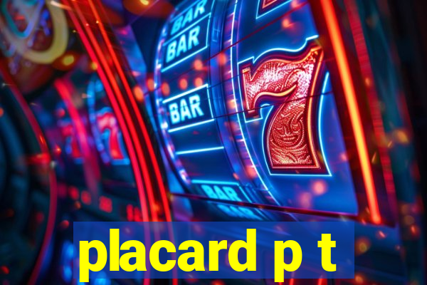 placard p t