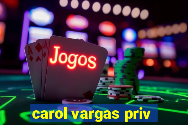 carol vargas priv