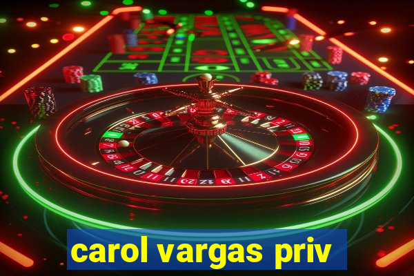 carol vargas priv