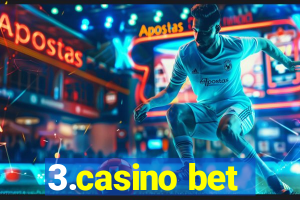 3.casino bet