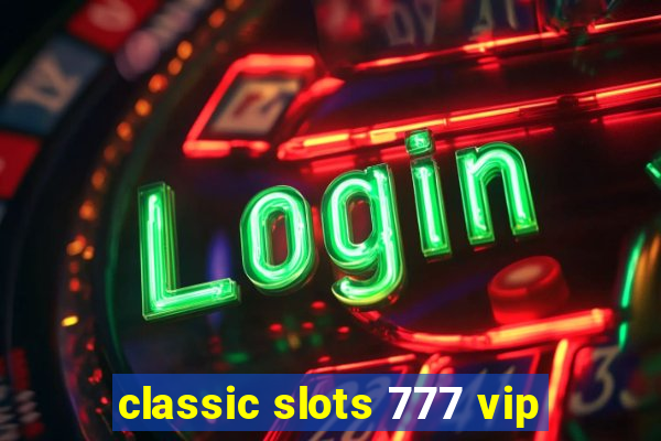 classic slots 777 vip