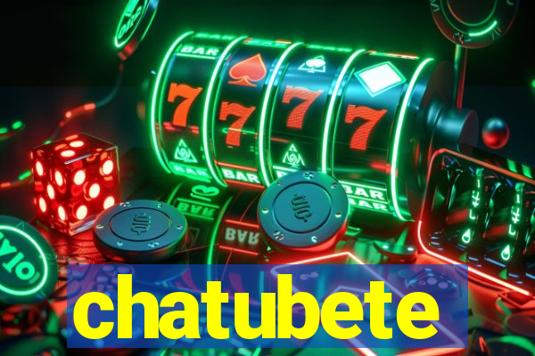 chatubete