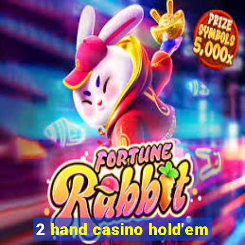 2 hand casino hold'em