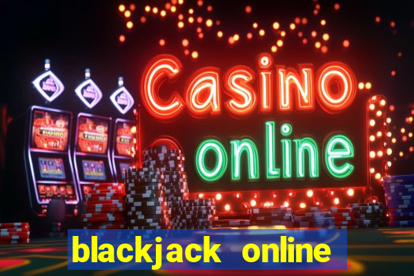 blackjack online casino games