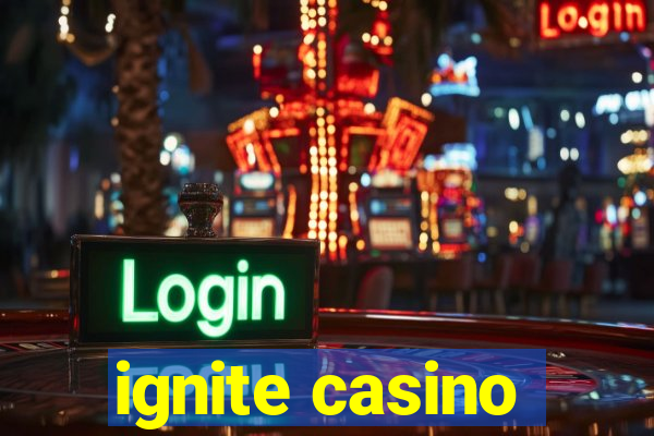 ignite casino