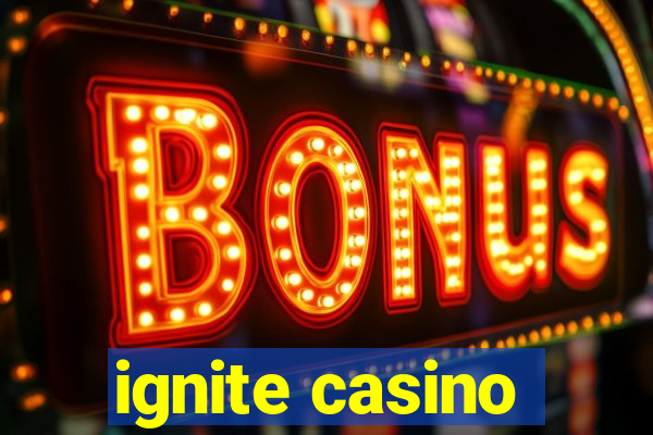 ignite casino