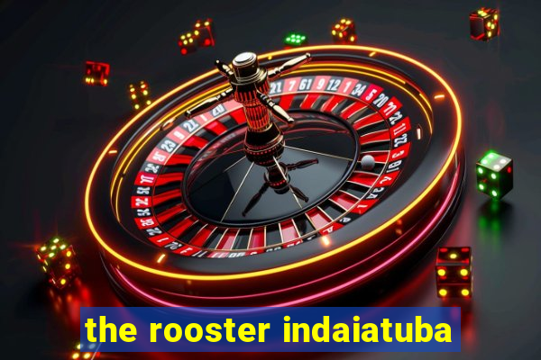 the rooster indaiatuba